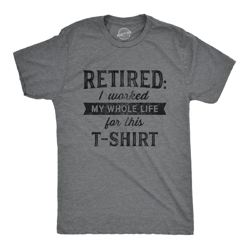 Personalized T-Shirt For Sports Competitions-Retired I Worked My Whole Life For This Shirt Men's T Shirt