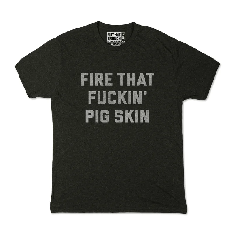 Custom T-Shirt With Your Favorite Quote-Fire That Fuckin Pig Skin Tee