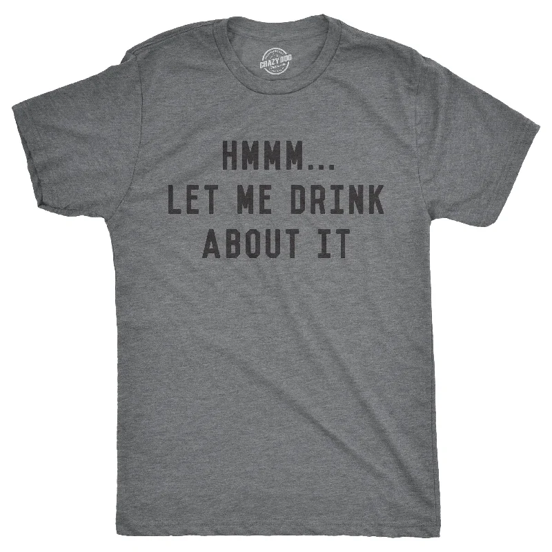 Custom T-Shirt For Pet Owners-Hmm Let Me Drink About It Men's T Shirt