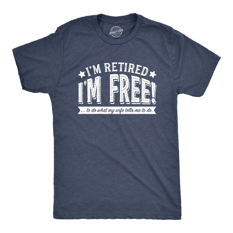 T-Shirt With Your Custom Artwork-I'm Retired, I'm Free Men's T Shirt