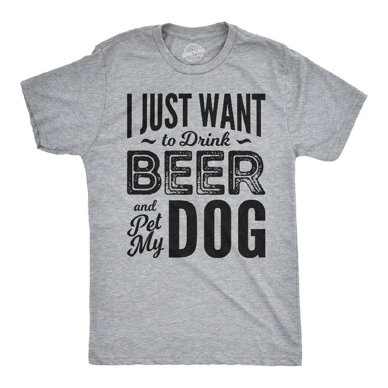 Personalized T-Shirt With Text-I Just Want To Drink Beer and Pet My Dog Men's T Shirt