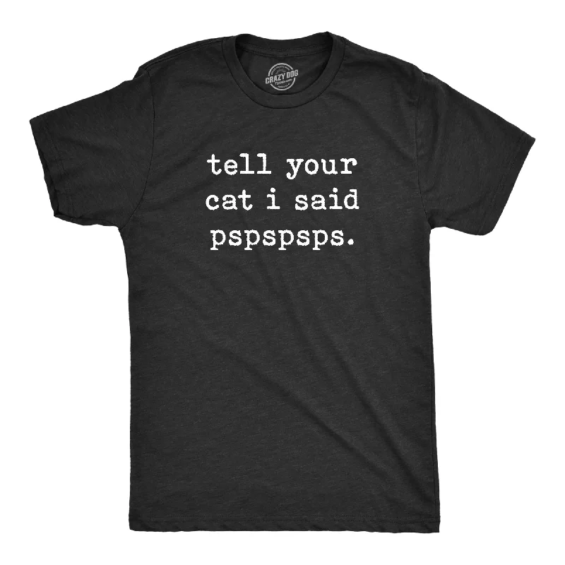 Personalized T-Shirt With Team Colors-Tell Your Cat I Said Pspspsps Men's T Shirt