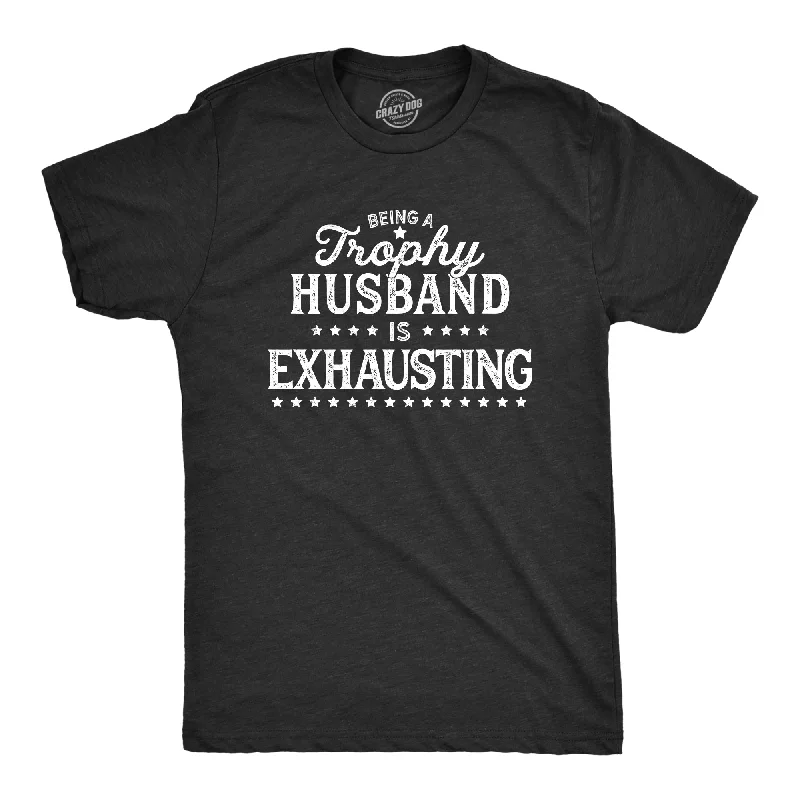 Custom T-Shirt For Hiking Groups-Being A Trophy Husband Is Exhausting Men's T Shirt