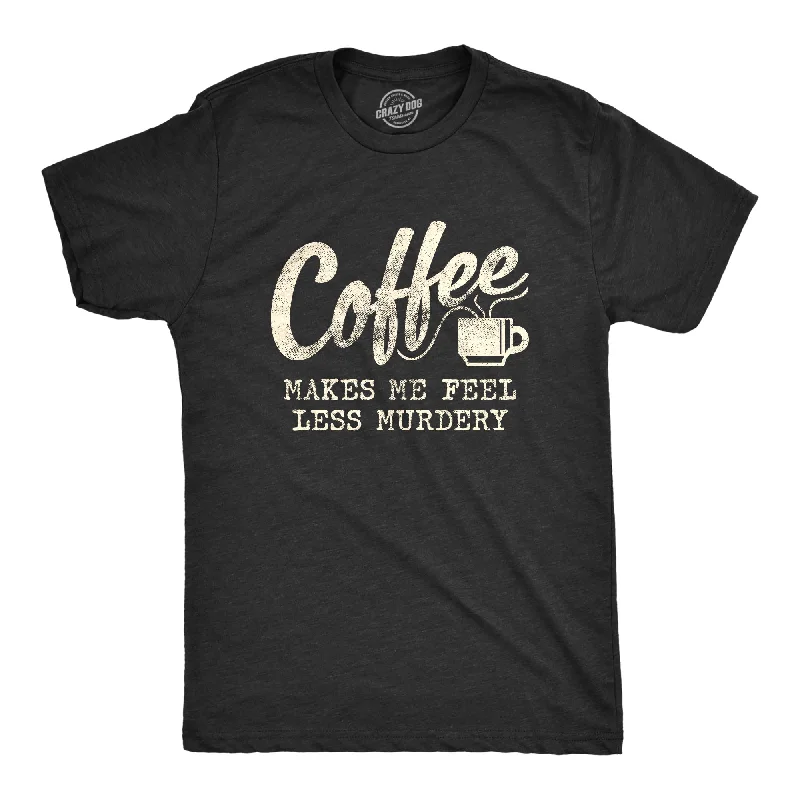 Personalized T-Shirt For Men’s Fashion-Coffee Makes Me Feel Less Murdery Men's T Shirt