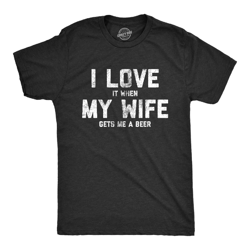 T-Shirt For Music Fans-I Love It When My Wife Gets Me Beer Men's T Shirt