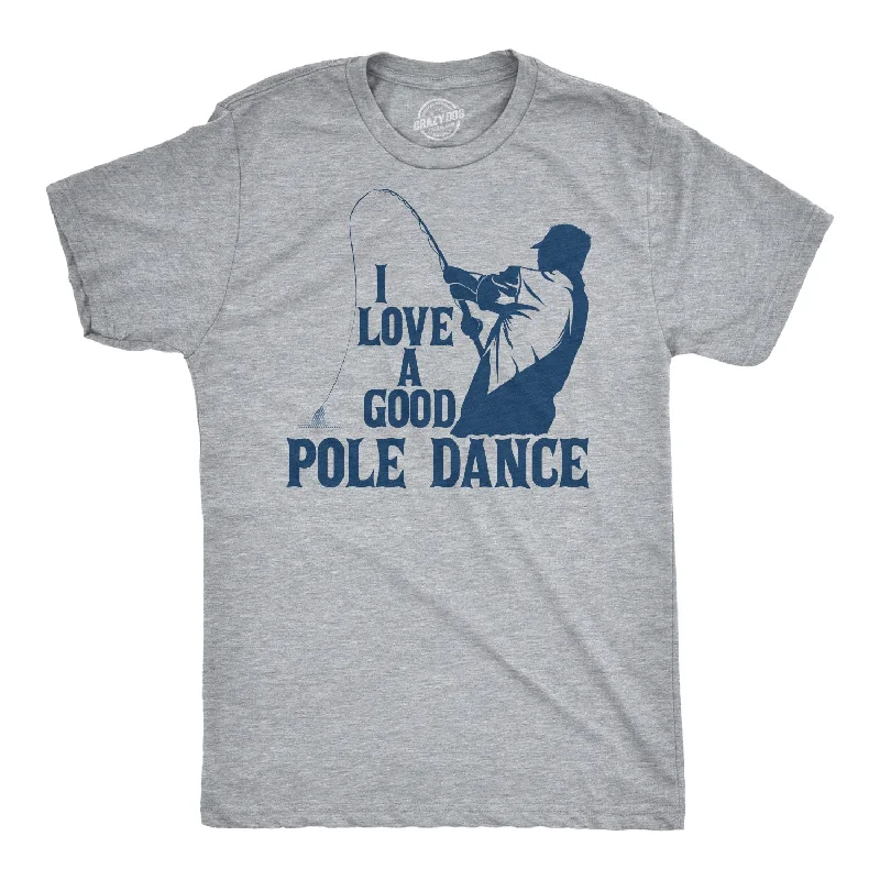 Personalized T-Shirt For Men-I Love A Good Pole Dance Men's T Shirt