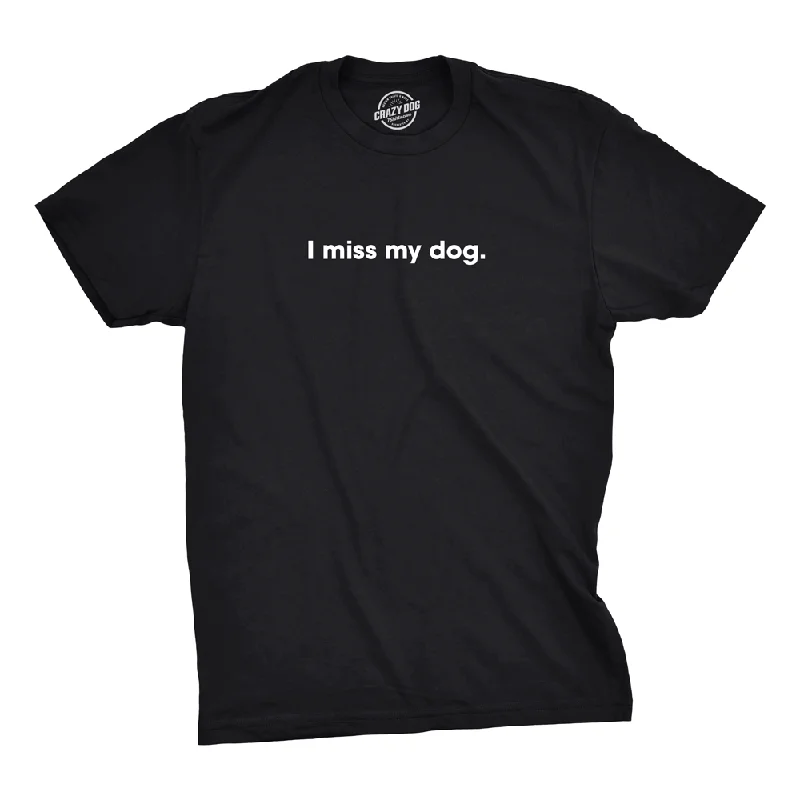 Custom Printed T-Shirt For Businesses-I Miss My Dog Men's T Shirt