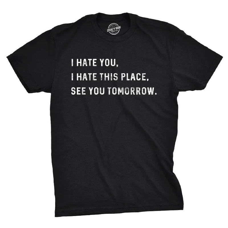 Custom Retro T-Shirt Design-I Hate You I Hate This Place See You Tomorrow Men's T Shirt