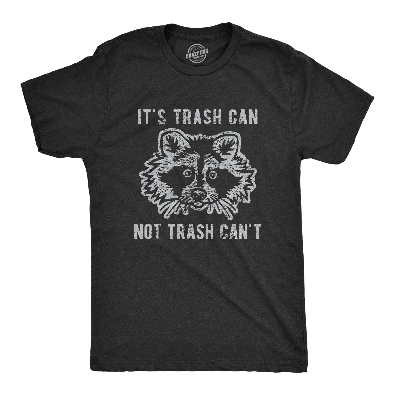 Custom Printed T-Shirt For Seasonal Promotions-It's Trash Can Not Trash Can't Men's T Shirt