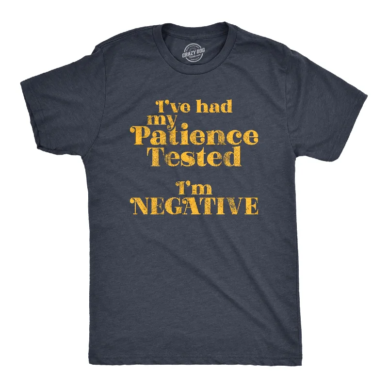 Custom T-Shirt For Special Occasions-I've Had My Patience Tested I'm Negative Men's T Shirt