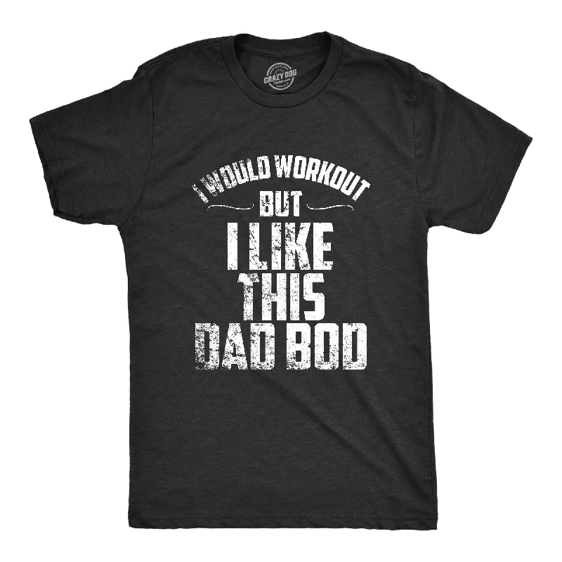 Funny Personalized T-Shirt For Party Gifts-I Would Workout But I Like This Dad Bod Men's T Shirt