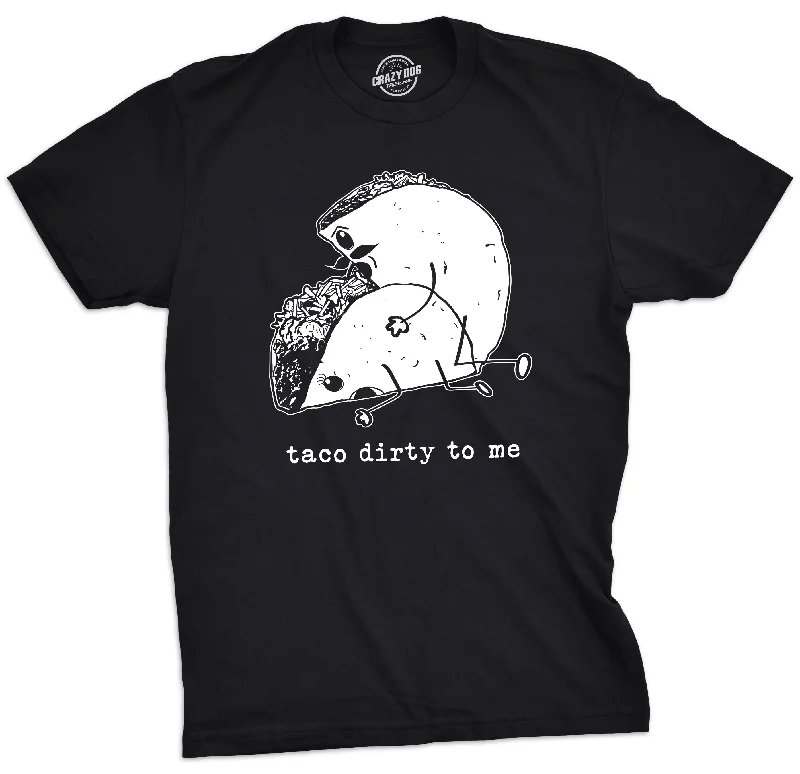 Custom T-Shirt For Men’s Fashion-Taco Dirty To Me Men's T Shirt