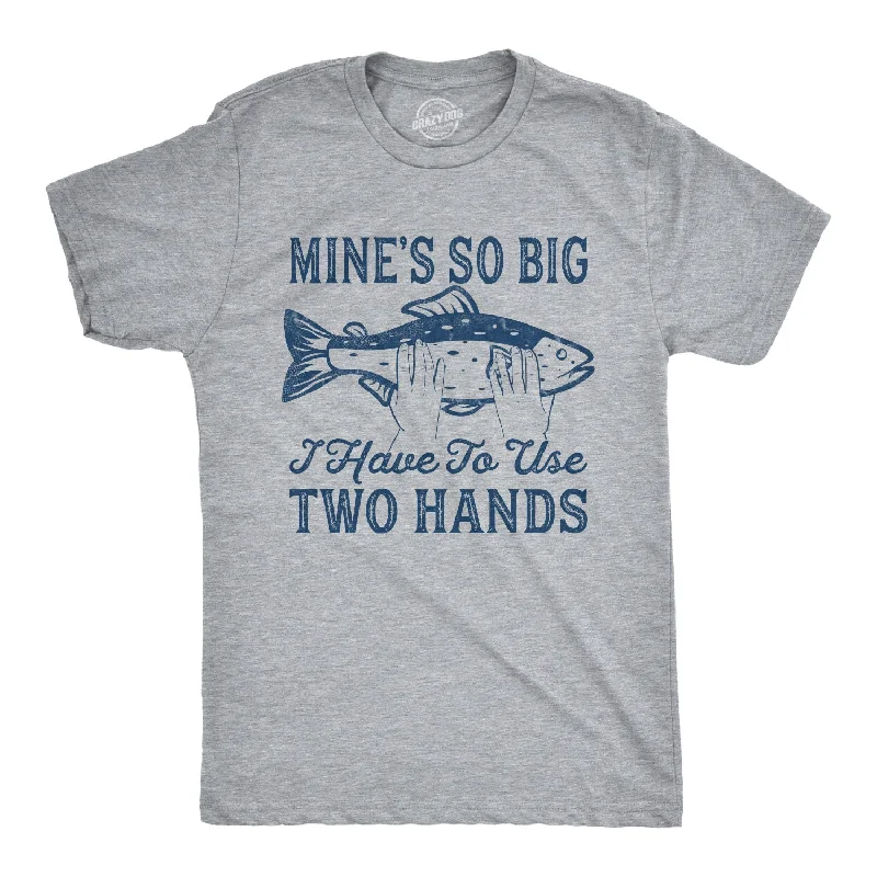 Funny T-Shirt With Custom Slogans-Mine's So Big I Have To Use Two Hands Men's T Shirt