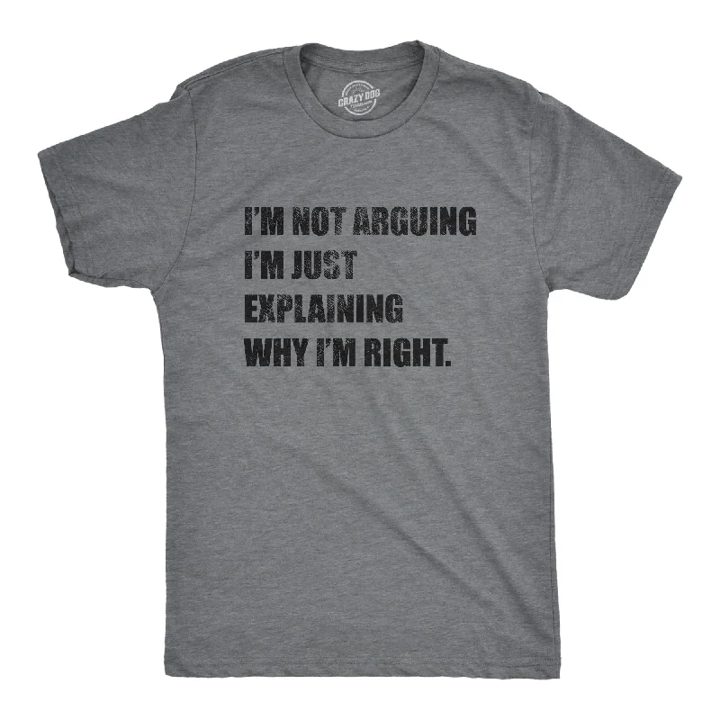 Custom Designed T-Shirt For Parties-I'm Not Arguing Men's T Shirt